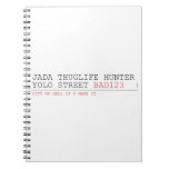 Jada thuglife Hunter yolo street  Notebooks