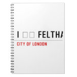 I ❤️ FELTHAM  Notebooks