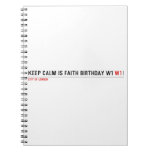 Keep calm is Faith birthday w1  Notebooks