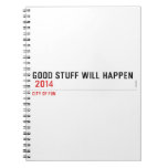 Good stuff will happen   Notebooks