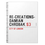 Re-creations- Damian  Chrobak  Notebooks