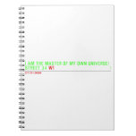 I am the master of my own universe! Street 34  Notebooks