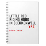 Little Red  Riding Hood  in CLERKENWELL   Notebooks