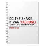 Do the Shake  n vac  Notebooks