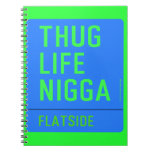 thug life  nigga  Notebooks