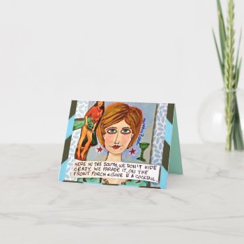 Notecard-here In The South We Don't Hide Crazy Card by badgirlart at Zazzle