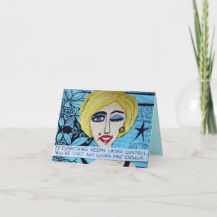 NOTECARD-IF EVERYTHING SEEMS UNDER CONTROL CARD
