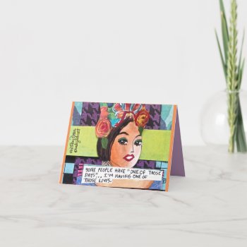 Notecard-some People Have One Of Those Days. Card by badgirlart at Zazzle