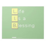 Life 
 Is a 
 Blessing
   Notepads