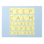 Keep 
 Calm 
 Gilbert 
 Loves 
 Faridah   Notepads