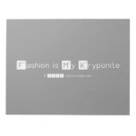Fashion is My Kryponite  Notepads