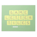 Game
 Letter
 Tiles  Notepads