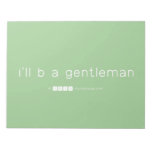 i'll b a gentleman  Notepads