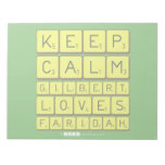 Keep 
 Calm 
 Gilbert 
 Loves 
 Faridah   Notepads