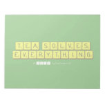 Tea Solves
 Everything  Notepads