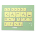 bE happy..... :)
     Kamal
 has been
 dead..... :'(  Notepads