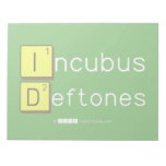 Incubus
 Deftones  Notepads
