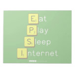 Eat
 Play
 Sleep
 Internet  Notepads