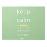 keep
 calm 
 it's JULY,it's
 my boyfriends
 birth month
 hurray!!!  Notepads
