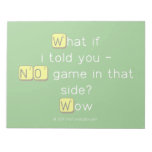 What if
 i told you -
 NO game in that
 side?
 Wow  Notepads