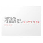 keep clam  and study for  the board exam  Notepads