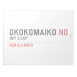OKOKOMAIKO  Notepads
