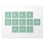 yeah
 science
  bitch  Notepads