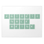 Periodic
 Table
 Writer  Notepads
