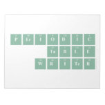 Periodic
 Table
 Writer  Notepads