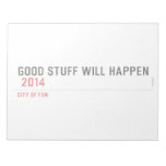 Good stuff will happen   Notepads