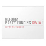 Reform party funding  Notepads