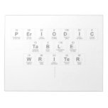 Periodic
 Table
 Writer
   Notepads