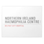 Northern ireland Haemophilia Centre   Notepads