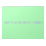 keep calm and just be yourself  Notepads