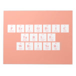 Periodic
 Table
 Writer  Notepads
