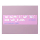 WELCOME TO MY FROG #ULFAH_TIARA     Notepads