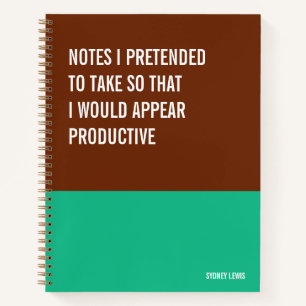 Notes I Pretended to Take to Appear Productive Notebook