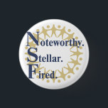 Noteworthy. Stellar. Fired. Button<br><div class="desc">Were you wrongfully terminated from the NSF? This button is for you.</div>