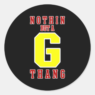 Nothin But A G Thang Classic Round Sticker