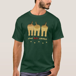 Nothin' Butt Airedales T-Shirt