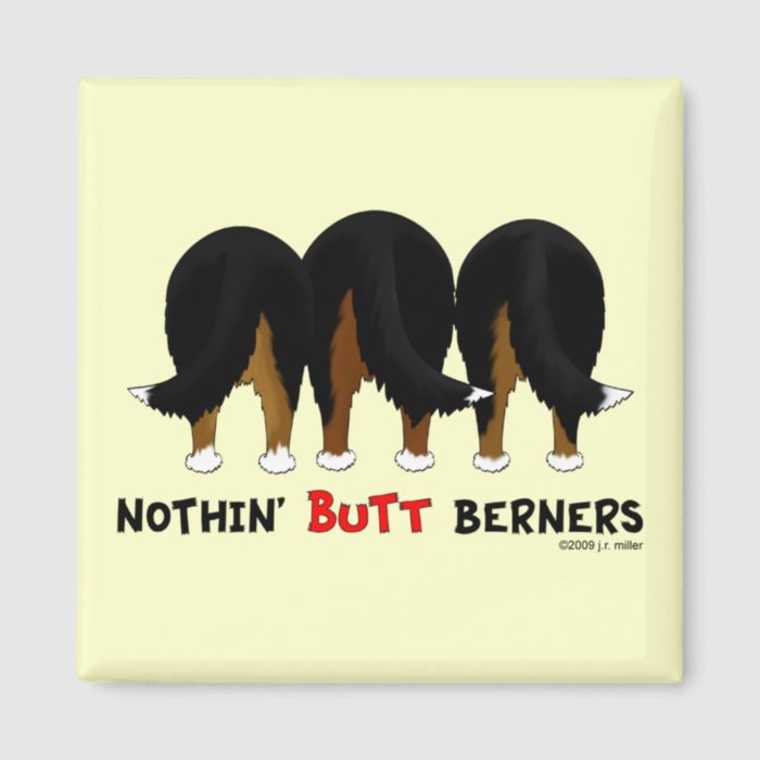 Nothin' Butt Berners Magnet