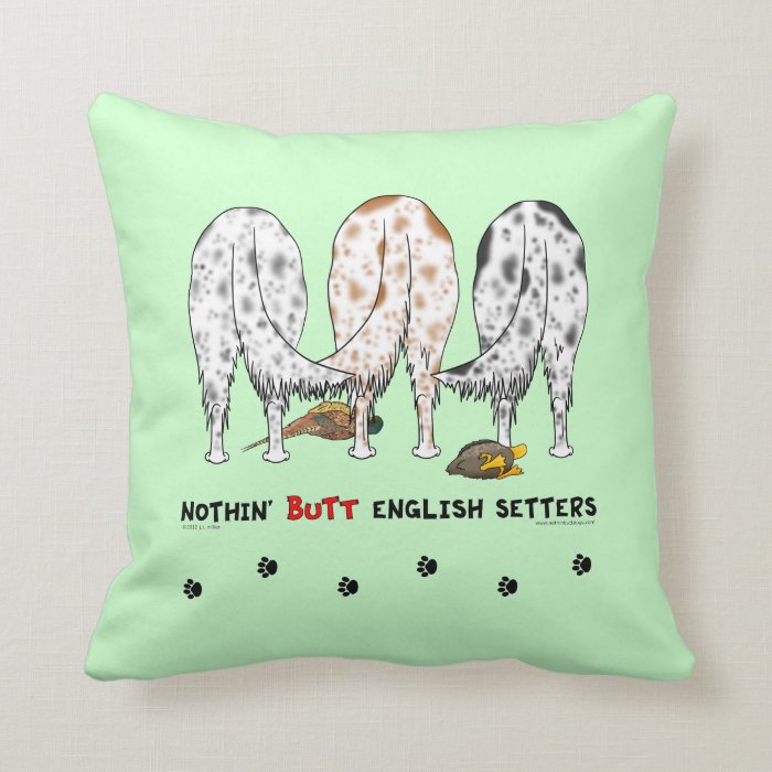 Nothin' Butt English Setters Throw Pillows