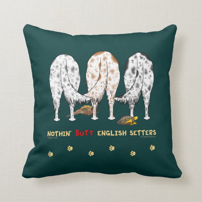 Nothin' Butt English Setters Throw Pillows