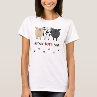 Nothin' Butt Pigs T-Shirt