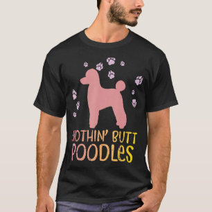 Nothin Butt Poodles Paws Pet Dog Lover Owner Men W T-Shirt