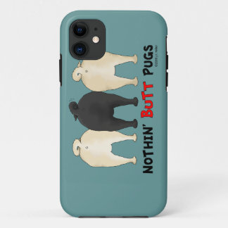 Nothin' Butt Pugs iPhone 11 Case