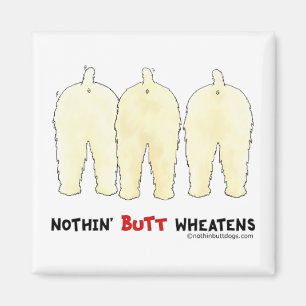 Nothin' Butt Wheatens Magnet