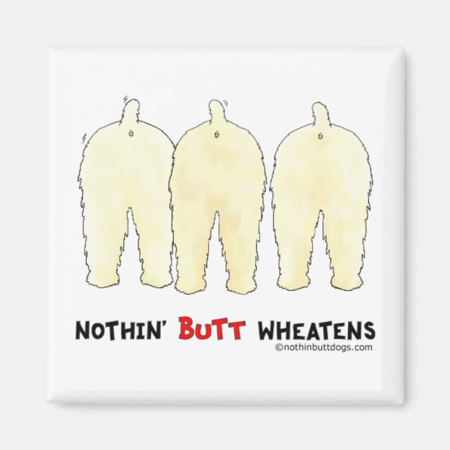 Nothin' Butt Wheatens Magnet (Front)