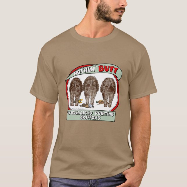 Nothin' Butt Wirehaired Pointing Griffons T-Shirt (Front)