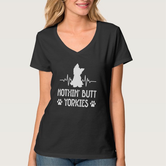 Nothin Butt Yorkies Yorkshire Terrier Humor  4 T-Shirt (Front)